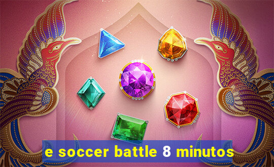 e soccer battle 8 minutos